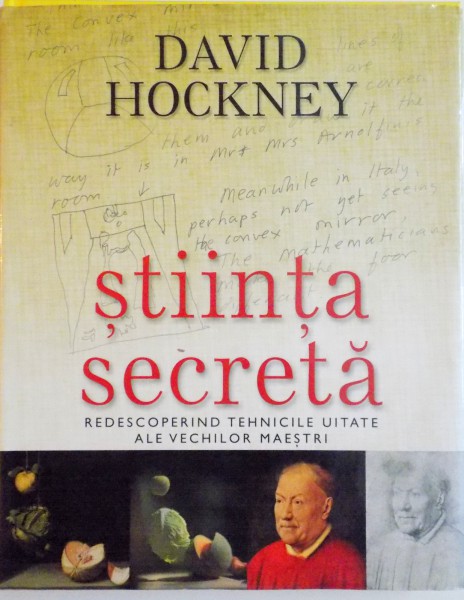 STIINTA SECRETA. REDESCOPERIND TEHNICILE UITATE ALE VECHILOR MAESTRI de DAVID HOCKNEY  2007