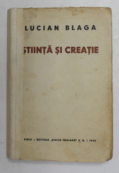 STIINTA SI CREATIE de LUCIAN BLAGA , 1942 , PREZINTA SUBLINIERI ,  MICI PETE , COTORUL INTARIT CU BANDA ADEZIVA *