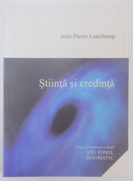 STIINTA SI CREDINTA de JEAN PIERRE LONCHAMP , 2003