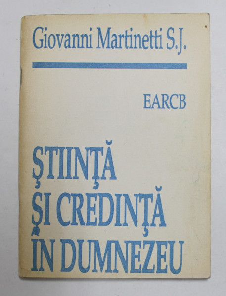 STIINTA SI CREDINTA IN DUMNEZEU de GIOVANNI MARTINETTI S.J. , 1995, PREZINTA SUBLINIERI CU CREION COLORAT *