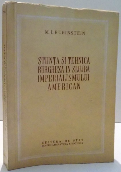 STIINTA SI TEHNICA BURGHEZA IN SLUJBA IMPERIALISMULUI AMERICAN de M.I. RUBINSTEIN , 1953
