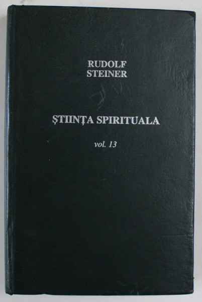 STIINTA SPIRITUALA , VOL. 13 , EDITIA A 3 A de RUDOLF STEINER 1994