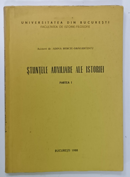 STIINTELE AUXILIARE ALE ISTORIEI , PARTEA I de ADINA BERCIU - DRAGHICESCU , 1988