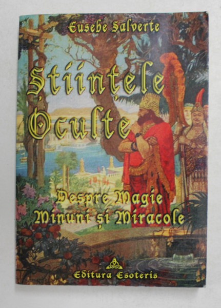STIINTELE OCULTE - DESPRE MAGIE , MINUNI SI MIRACOLE de EUSEBE SALVERTE , 2008