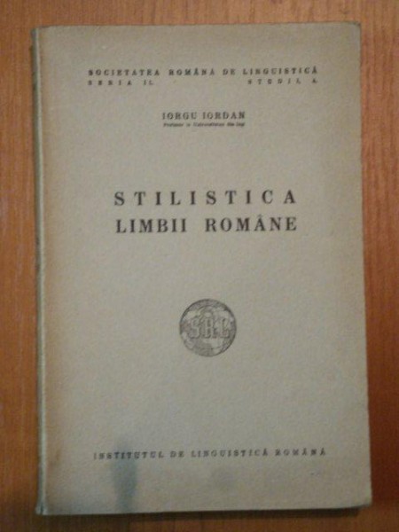 STILISTICA LIMBII ROMANE de IORGU IORDAN , 1944