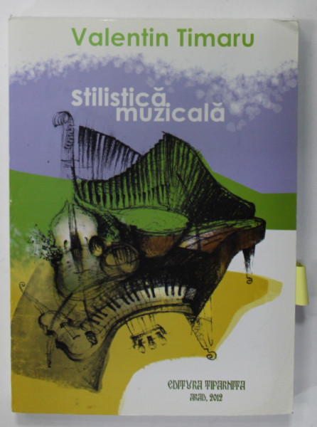 STILISTICA MUZICALA de VALENTIN TIMARU , 2012, CONTINE DEDICATIA AUTORULUI*