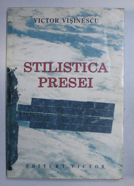 STILISTICA PRESEI. INTRODUCERE IN RECEPTAREA DISCURSULUI MEDIATIC de VICTOR VISINESCU  2003