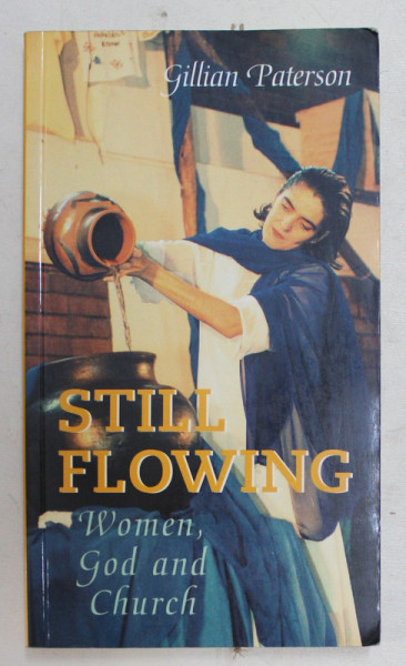 STILL FLOWING  - WOMEN , GOD AND CHURCH by GILLIAN PATERSON ,  1999