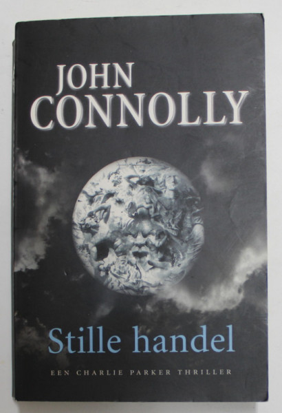 STILLE HANDEL - JOHN CONNOLY , 2011 , EDITIE IN LIMBA OLANDEZA