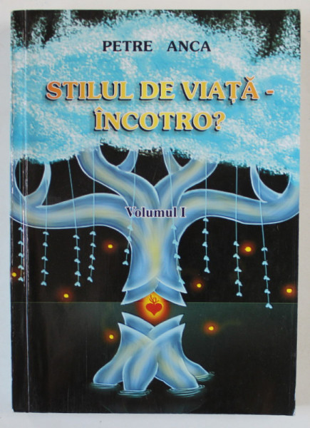 STILUL DE VIATA - INCOTRO ? de PETRE ANCA , VOLUMUL I , ANII '2000