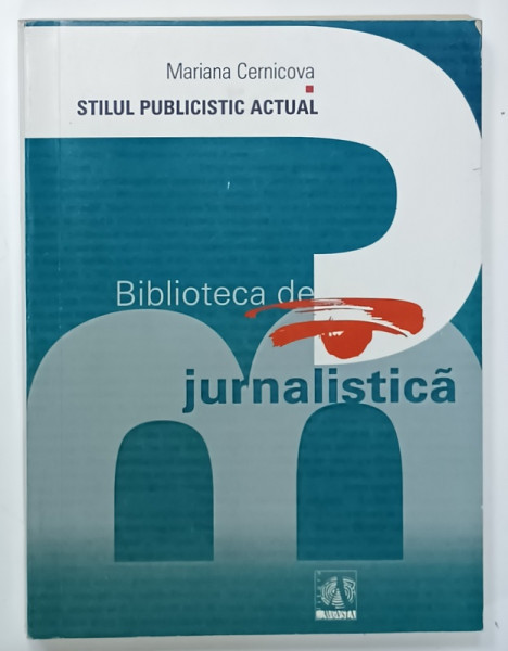 STILUL PUBLICISTIC ACTUAL , CU PRIVIRE SPECIALA  ASUPRA  INTERVIULUI de MARIANA CERNICOVA , BIBLIOTECA DE JURNALISTICA , 1999
