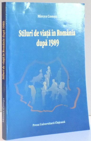 STILURI DE VIATA IN ROMANIA DUPA 1989 de MIRCEA COMSA , 2006