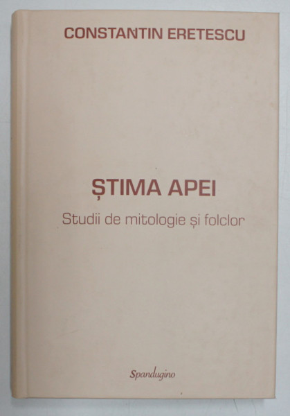 STIMA APEI , STUDII DE MITOLOGIE SI FOLCLOR de CONSTANTIN ERETESCU , 2022 * LIPSA SUPRACOPERTA