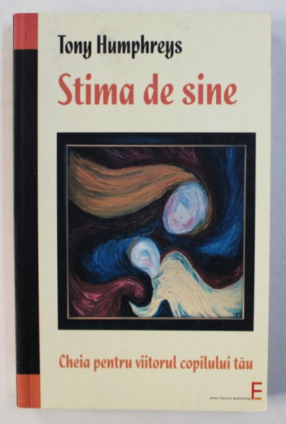 STIMA DE SINE - CHEIA PENTRU VIITORUL COPILULUI TAU de TONY HUMPHREYS , 2008