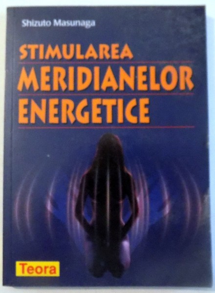 STIMULAREA MERIDIANELOR ENERGETICE de SHIZUTO MASUNAGA , 2004 , PREZINTA SUBLINIERI