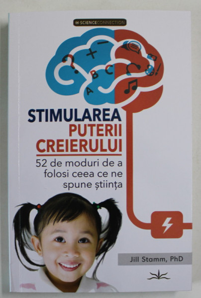 STIMULAREA PUTERII CREIERULUI , 52 DE MODURI DE A FOLOSI CEEA CE NE SPUNE STIINTA de JILL STAMM , 2023