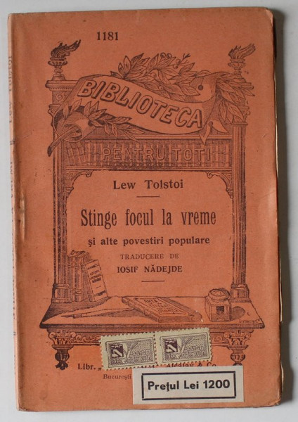 STINGE FOCUL LA VREME SI ALTE POVESTIRI POPULARE de LEW TOLSTOI , COLECTIA  ' BIBLIOTECA  PENTRU TOTI ' NR. 1181 , EDITIE INTERBELICA