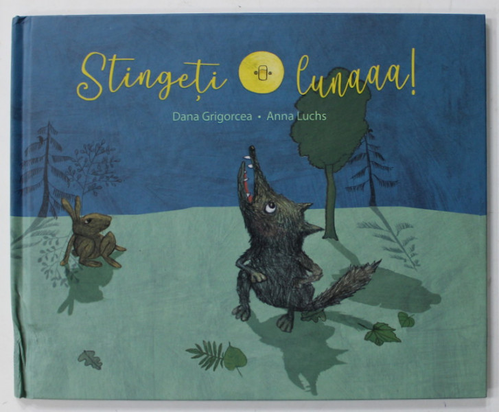 STINGETI LUNAAA ! de DANA GRIGORCEA , ilustratii de ANNA LUCHS , 2021