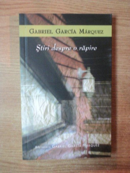 STIRI DESPRE O RAPIRE de GABRIEL GARCIA MARQUEZ , 2007