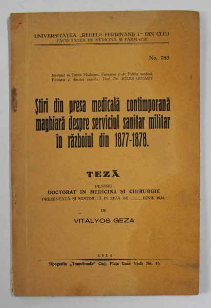STIRI DIN PRESA MEDICALA CONTEMPORANA MAGHIARA DESPRE SERVICIUL SANITAR MILITAR IN RAZBOIUL DIN 1877- 1878 , teza pentru doctorat de VITALYOS GEZA , 1934