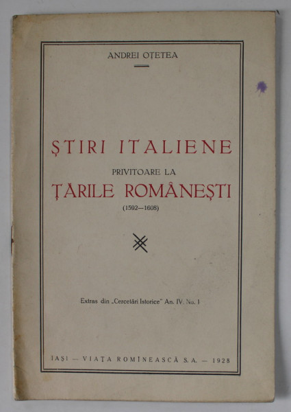 STIRI ITALIENE PRIVITOARE LA TARILE ROMANESTI ( 1592 -1608 ) de ANDREI OTETEA , 1928