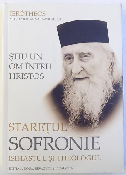 STIU UN OM INTRU HRISTOS  - STARETUL SOFRONIE ISIHASTUL SI TEOLOGUL de IEROTHEOS MITROPOLIT AL NAFPAKTOSULUI , 2013