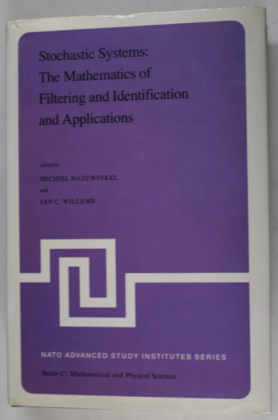 STOCHASTIC SYSTEMS : THE MATHEMATICS OF FILTERING AND  INDENTIFICATION  AND APPLICATIONS , edited by MICHIEL HAZEWINKEL and JAN C. WILLEMS ,1981