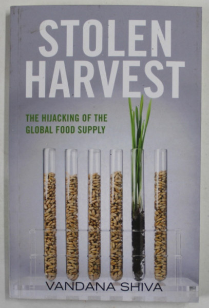 STOLEN HARVEST by VANDANA SHIVA , THE HIJACKING OF THE GLOBAL FOOD SUPPLY ,