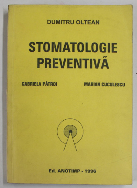STOMATOLOGIE PREVENTIVA de DUMTRU OLTEAN ...MARIAN CUCULESCU , 1996 , DEDICATIE *