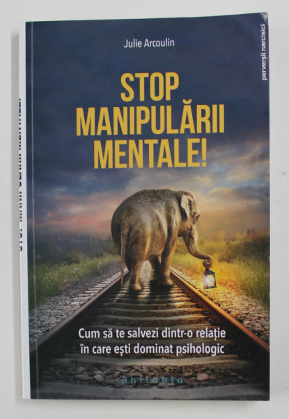 STOP MANIPULARII MENTALE ! de JULIE ARCOUTIN , CUM SA TE SALVEZI DINTR- O RELATIE IN CARE ESTI DOMINAT PSIHOLOGIC , 2021