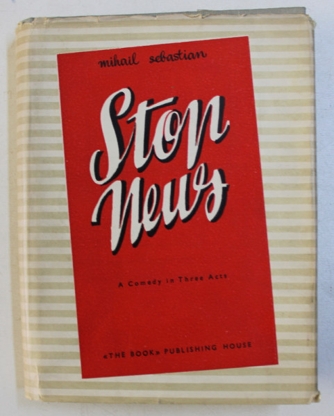 STOP NEWS - A COMEDY IN THREE ACTS by MIHAIL SEBASTIAN , 1954