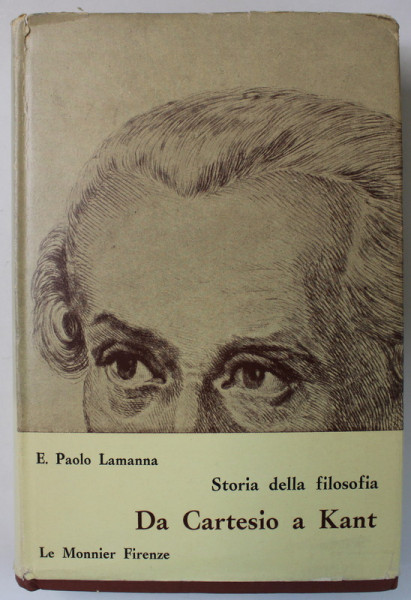 STORIA DELLA FILOSOFIA DA CARTESIO A KANT di E. PAOLO LAMANNA , 1966, TEXT IN LIMBA ITALIANA