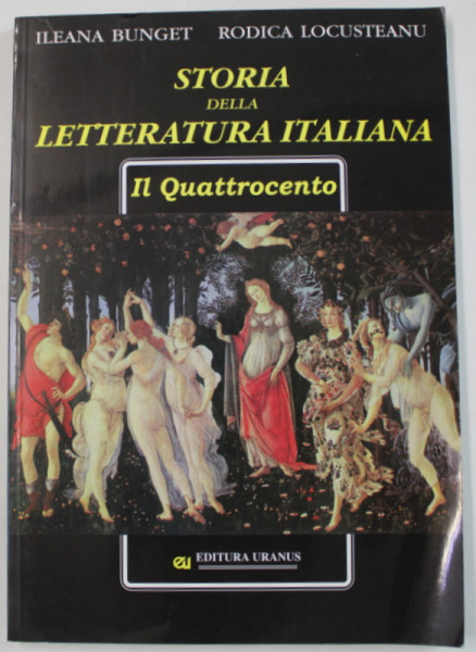 STORIA DELLA LETTERATURA ITALIANA , IL QUATROCENTO di ILEANA BUNGET si RODICA LOCUSTEANU , 2001