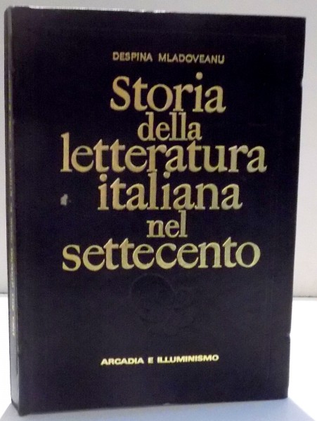 STORIA DELLA LETTERATURA ITALIANA NEL SETTECENTO de DESPINA MLADOVEANU , 1969