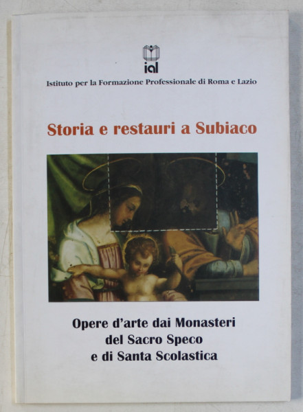 STORIA E RESTAURI A SUBIACO  - OPERE D ' ARTE DAI MONASTERI DEL SACRO SPECO E DI SANTA SCOLASTICA , 2000