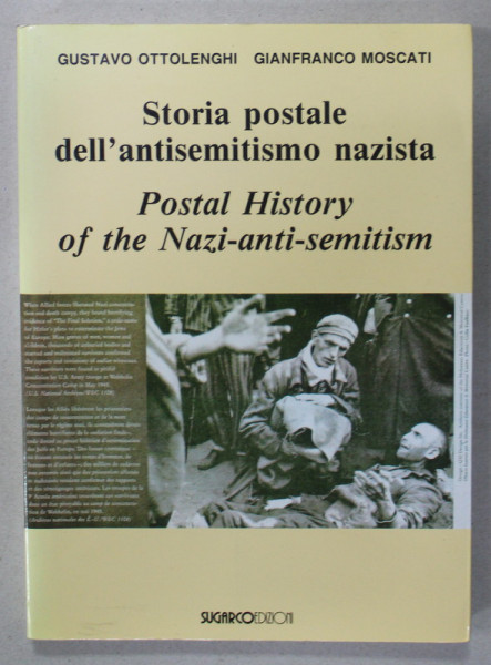 STORIA POSTALE DELL 'ANTISEMITISMO NAZISTA,  1933- 1945  di GUSTAVO OTTOLENGHI e GIANFRANCO MOSCATI , CARTE CU TEXT IN ITALIANA SI ENGLEZA , 1996