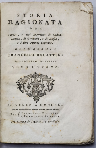 Storia ragionata dei Turchi, e degl'imperatori di Costantinopoli, di Germania, e di Russia, e d'altre potenze Cristiane, Francesco BECATTINI - Venetia, 1791