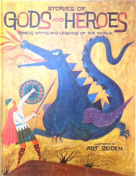 STORIES OF GODS AND HEROES , FAMOUS MYTHS AND LEGENDS OF THE WORLD by MORRIS SCHREIBER , 1960