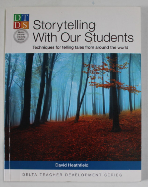 STORYTELLING WITH OUR STUDENTS , TECHNIQUES FOR TELLING TALES FROM AROUND THE WORLD by DAVID HEATHFIELD , 2014