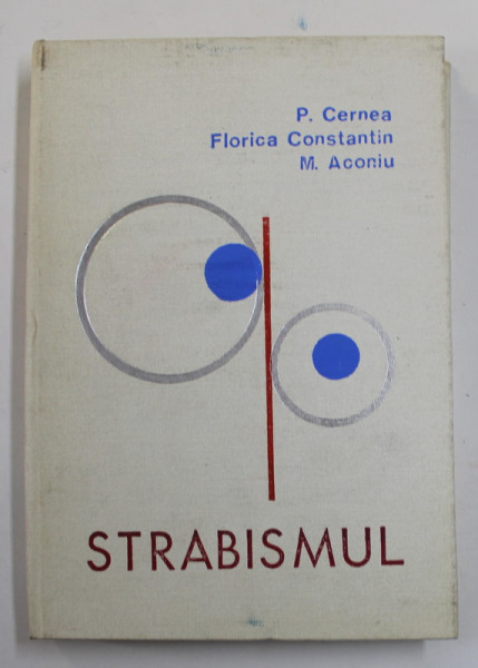 STRABISMUL - FIZIOPATOLOGIA SI CLINICA TULBURARILOR OCULOMOTORII de PAUL CERNEA ...MARIUS ACONIU , 1981