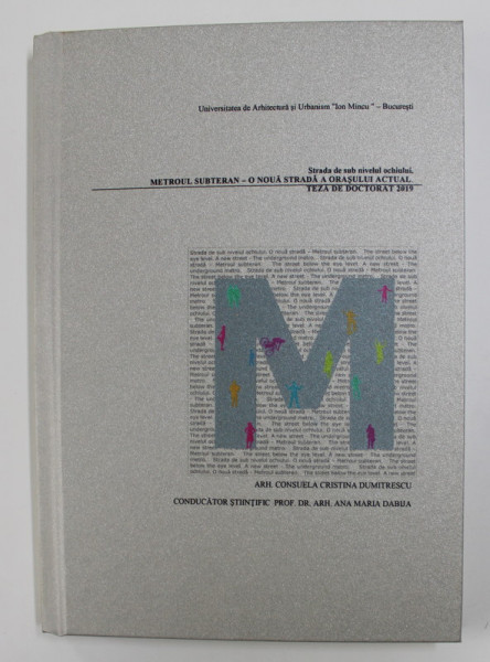 STRADA DE SUB NIVELUL OCHIULUI. METROUL SUBTERAN - O NOUA STRADA A ORASULUI ACTUAL de CONSUELA CRISTINA DUMITRESCU , 2019