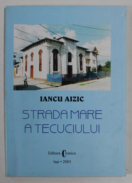 STRADA MARE A TECUCIULUI de IANCU AIZIC , 2003 , DEDICATIE *