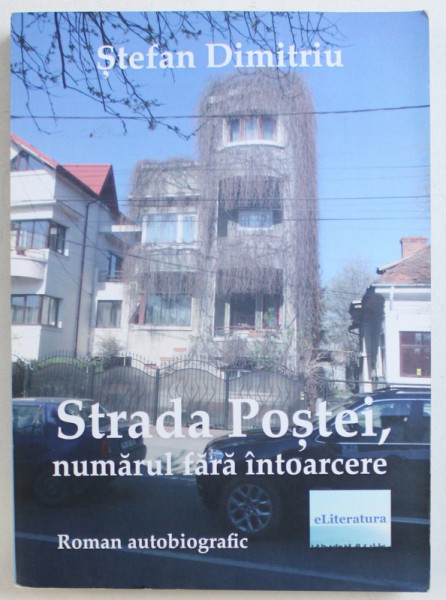 STRADA POSTEI , NUMARUL FARA INTOARCERE - roman autobiografic de STEFAN DIMITRIU , 2017 , DEDICATIE*