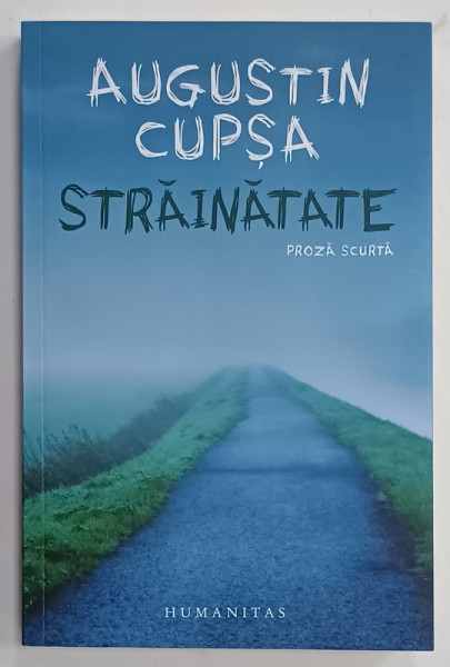 STRAINATATE , proza scurta de AUGUSTIN CUPSA , 2022