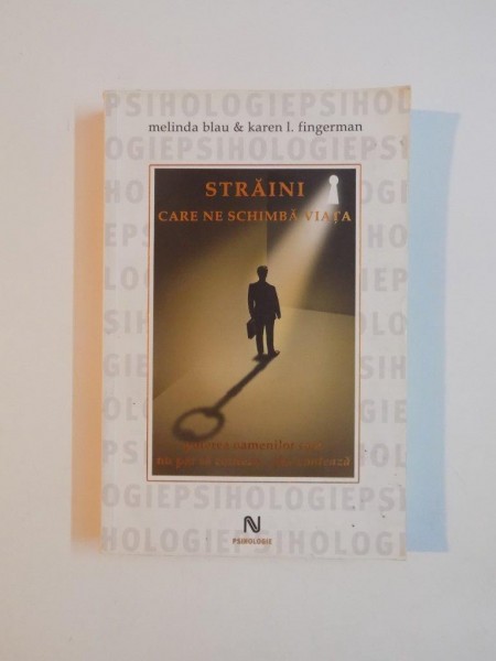 STRAINI CARE NE SCHIMBA VIATA , PUTEREA OAMENILOR CARE NU PAR SA CONTEZE ... DAR CONTEAZA de MELINDA BLAU , KAREN L. FLINGERMAN , 2011