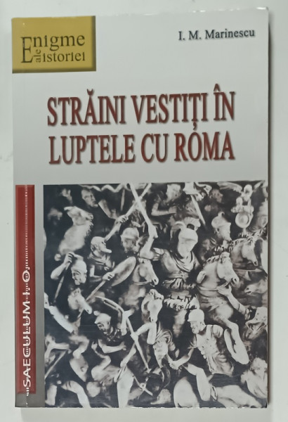 STRAINI  VESTITI IN LUPTELE CU ROMA de I.M. MARINESCU , 2010