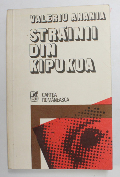 STRAINII DIN KIPUKUA de VALERIU ANANIA , roman , 1979