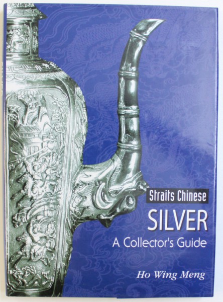 STRAITS CHINESE SILVER  -  A COLLECTOR ' S GUIDE by HO WING MENG , 2004
