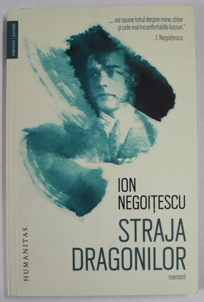 STRAJA DRAGONILOR de ION NEGOITESCU , MEMORII , 1921-1941 , APARUTA 2017