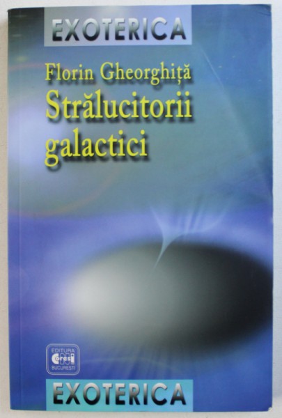 STRALUCITORII GALACTICI de FLORIN GHEORGHITA , 2009